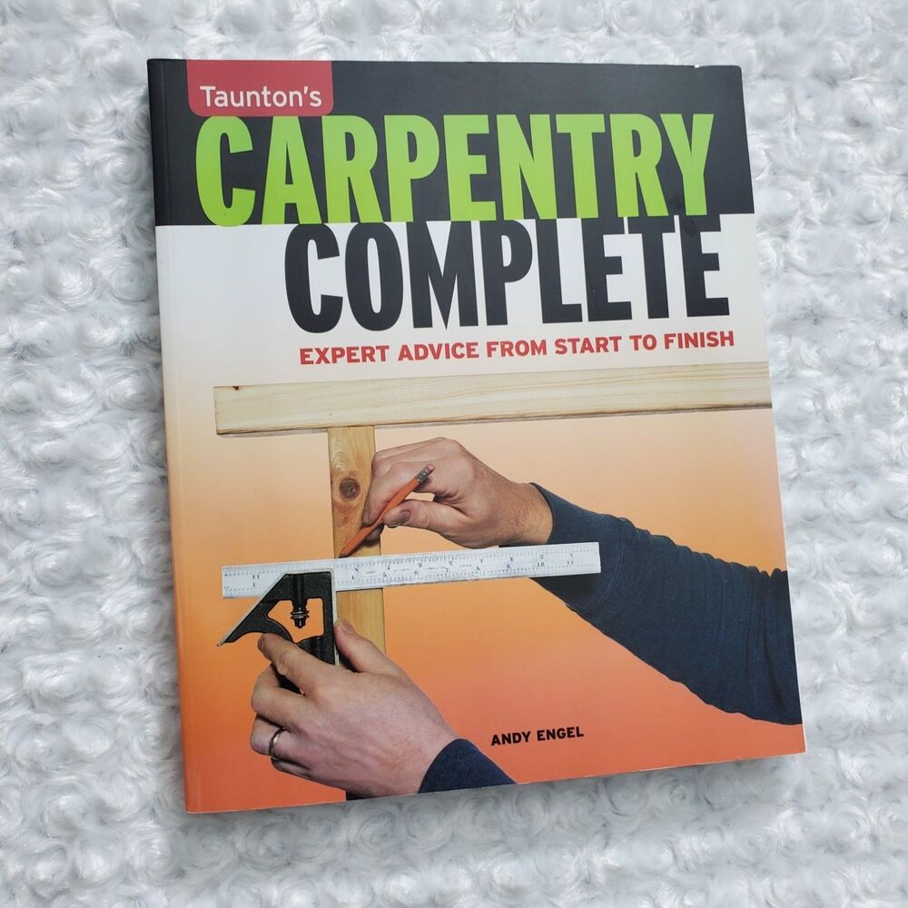 Andy Engel Taunton's Carpentry Complete: Expert Advice From Start To Finish